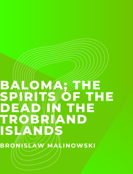 Baloma; The sipirits of the Dead in the Trobiand Islands
