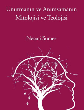 Unutmanın ve Anımsamanın Mitolojisi ve Teolojisi